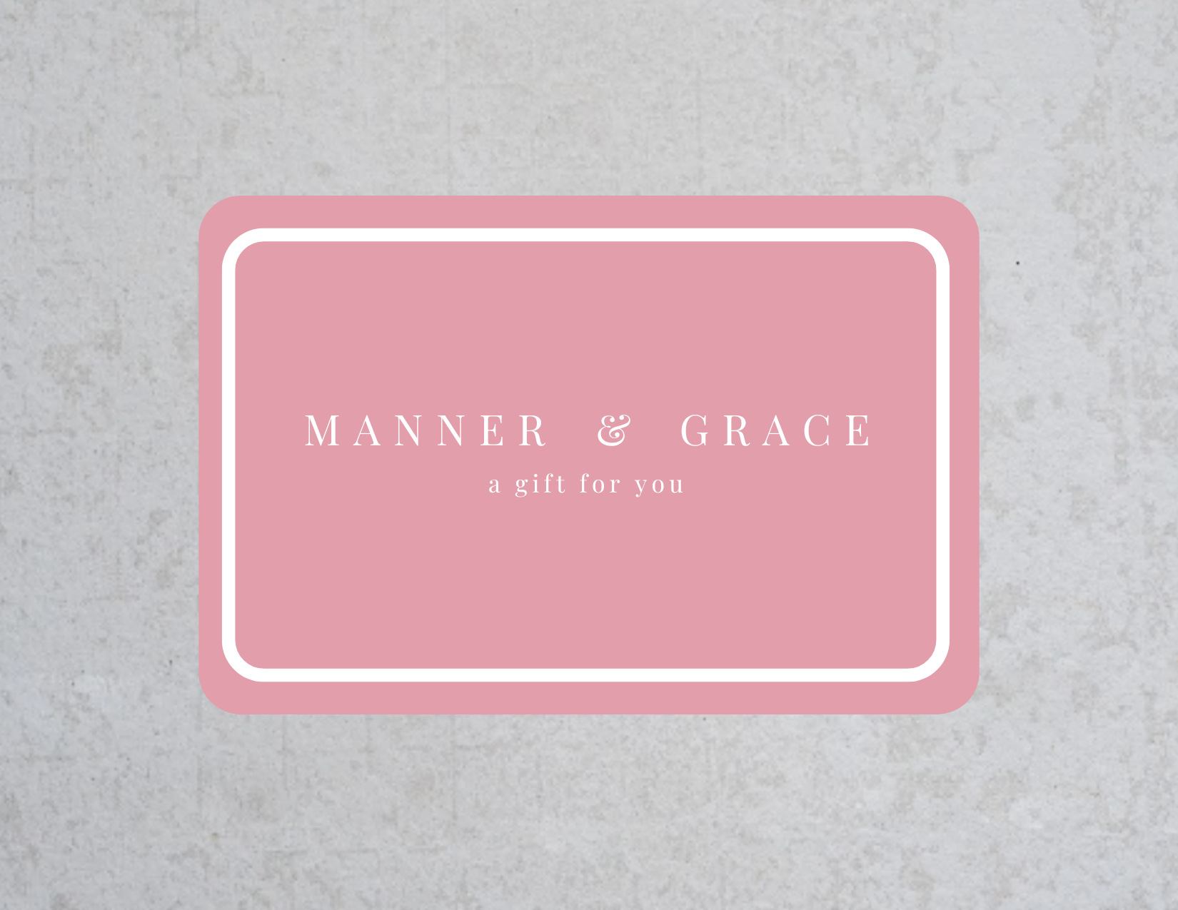 Manner & Grace Digital Gift Card